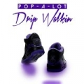 Drip Walkin [Explicit] by Pop-A-Lot