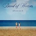 Why Are You OK by Band Of Horses