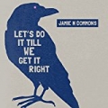 Let's Do It Till We Get It Right by Jamie N Commons