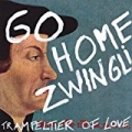 Go Home Zwingli! by Trampeltier of Love