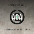 Beyond the Maze by Astronauts Of Antiquity
