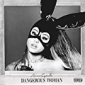 Dangerous Woman [Explicit] by Ariana Grande