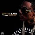 Better Late Than Never [Explicit] by Soulja Boy Tell'em