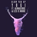 Blow You Up (feat. AlunaGeorge & Less Is Moore ) [Explicit] by Yogi
