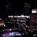 Say Something [Explicit] by Ruben Paz
