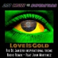 Love Is Gold (Rio De Janiero Inspirational Theme) [Radio Remix] (feat. Juan Martinez) by Ant Cruze & The Superstars