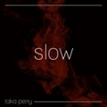 Slow by Taka Perry