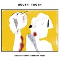 Group Therapy / Memory Foam by Mouth Tooth