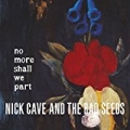 No More Shall We Part (2011 Remastered Version) [Explicit] by Nick Cave And The Bad Seeds