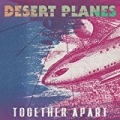 Together Apart by Desert Planes