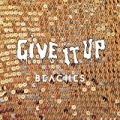 Give It Up by The Beaches