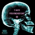 You Kneaux Dat [Explicit] by T. Nate