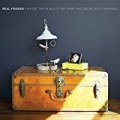 Maybe This Place Is The Same And We're Just Changing [Explicit] by Real Friends