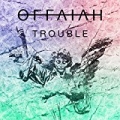 Trouble by offaiah