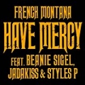 Have Mercy [Explicit] by Jadakiss & Styles P French Montana feat. Beanie Sigel