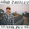 Would You Be by Willie J Healey