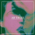 Ah Trees - EP by Ah Trees