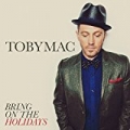 Bring On The Holidays by TobyMac