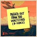 Passed Out From The Waltzing (B-Sides) by Plants and Animals