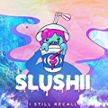 I Still Recall by Slushii