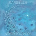 Never Too Much by Barbelle