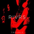 Trouble by RIVRS
