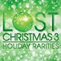 Lost Christmas 3 - Holiday Rarities by Various artists