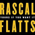 Yours If You Want It by Rascal Flatts