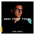 Away From Today by Dan Croll