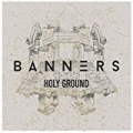 Holy Ground by Banners