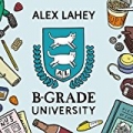 B-Grade University by Alex Lahey
