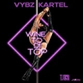 Wine To Di Top - Single [Explicit] by Vybz Kartel