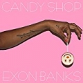 Candy Shop [Explicit] by EXON BANKS