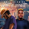 Wait a Minute (feat. Olamide) by Boj