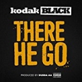 There He Go [Explicit] by Kodak Black