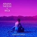 Love You Lately by Ariana & the Rose & RKCB