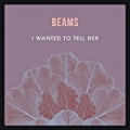 I Wanted to Tell Her [Explicit] by BEAMS