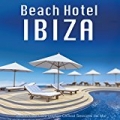 Beach Hotel Ibiza - Sunset Club Cafe Lounge Chillout Sessions del Mar by Various artists