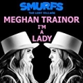 I'M A Lady (From Smurfs: The Lost Village) by Meghan Trainor