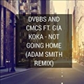Dvbbs and Cmc$ (feat. Gia Koka) [Not Going Home] [Adam Smith Remix] by Adam Smith