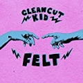 Felt by Clean Cut Kid