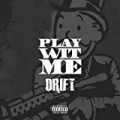 Play Wit Me [Explicit] by The Drift