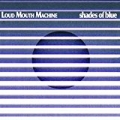 Shades Of Blue by loud mouth machine