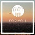 For You by We See Three