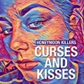 Curses and Kisses [Explicit] by The Honeymoon Killers