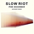 Pink December (Antwerp Remix) by Slow Riot