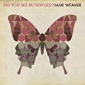 Did You See Butterflies? by Jane Weaver
