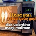 I Love You, I Steal Your Gas by Dick Valentine & Mark Mallman