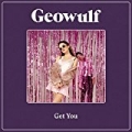 Get You by Geowulf