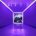 M A N I A by Fall Out Boy